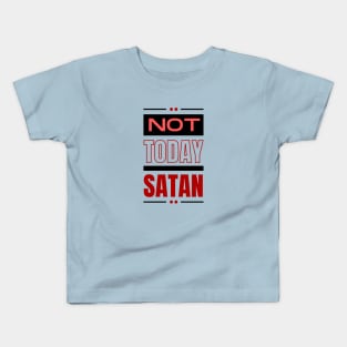 Not Today Satan | Christian Typography Kids T-Shirt